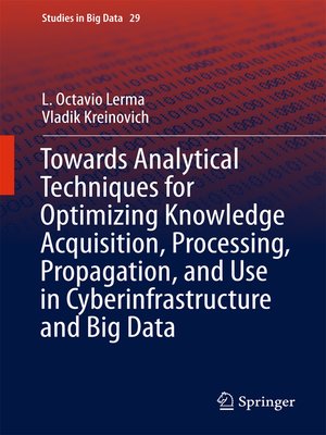 cover image of Towards Analytical Techniques for Optimizing Knowledge Acquisition, Processing, Propagation, and Use in Cyberinfrastructure and Big Data